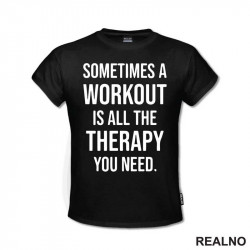 Sometimes A Workout Is All The Therapy You Need - Trening - Majica Sometimes A Workout Is All The Therapy You Need - Trening - Majica