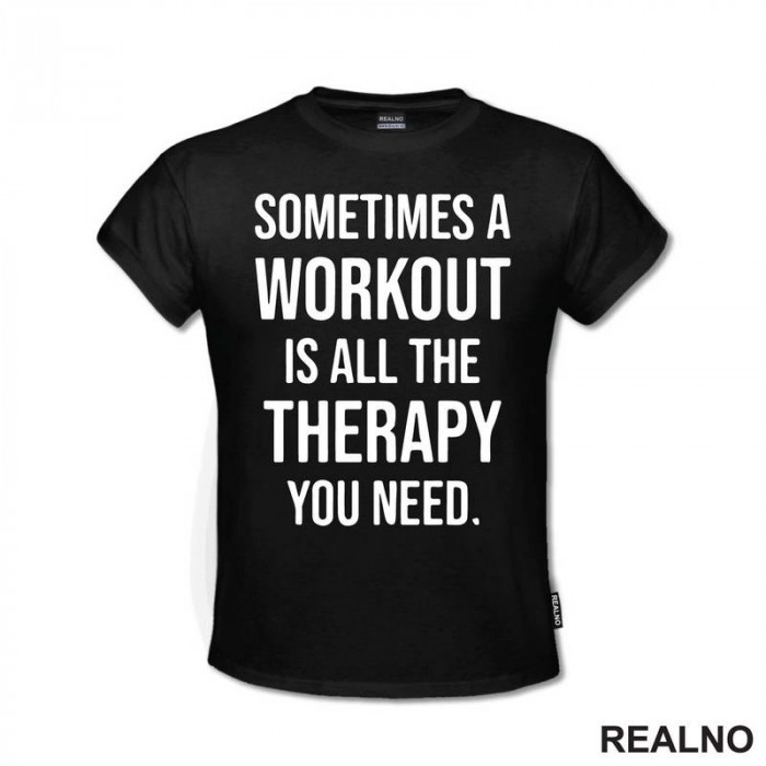 Sometimes A Workout Is All The Therapy You Need - Trening - Majica Sometimes A Workout Is All The Therapy You Need - Trening - Majica