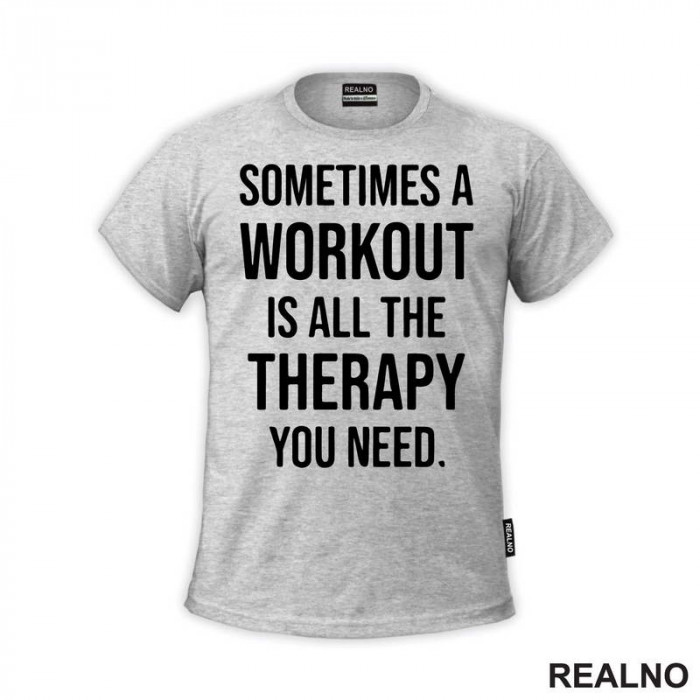 Sometimes A Workout Is All The Therapy You Need - Trening - Majica