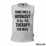 Sometimes A Workout Is All The Therapy You Need - Trening - Majica