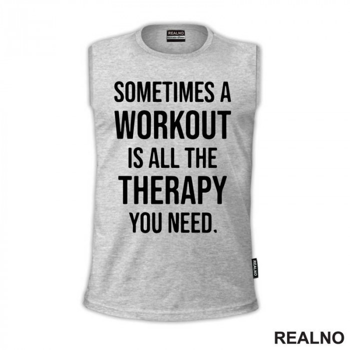 Sometimes A Workout Is All The Therapy You Need - Trening - Majica