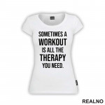 Sometimes A Workout Is All The Therapy You Need - Trening - Majica Sometimes A Workout Is All The Therapy You Need - Trening - Majica