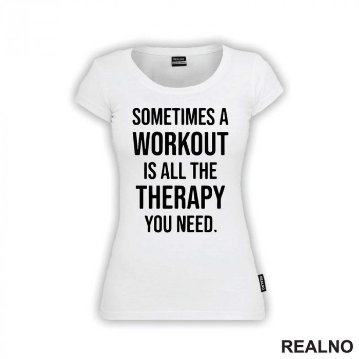 Sometimes A Workout Is All The Therapy You Need - Trening - Majica Sometimes A Workout Is All The Therapy You Need - Trening - Majica