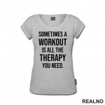 Sometimes A Workout Is All The Therapy You Need - Trening - Majica