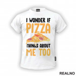 I Wonder If Pizza Thinks About Me Too - Orange - Hrana - Food - Majica