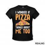 I Wonder If Pizza Thinks About Me Too - Orange - Hrana - Food - Majica