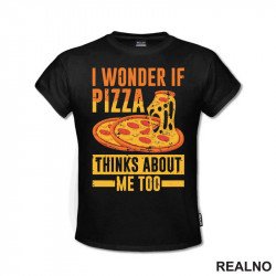 I Wonder If Pizza Thinks About Me Too - Yellow And Orange - Hrana - Food - Majica