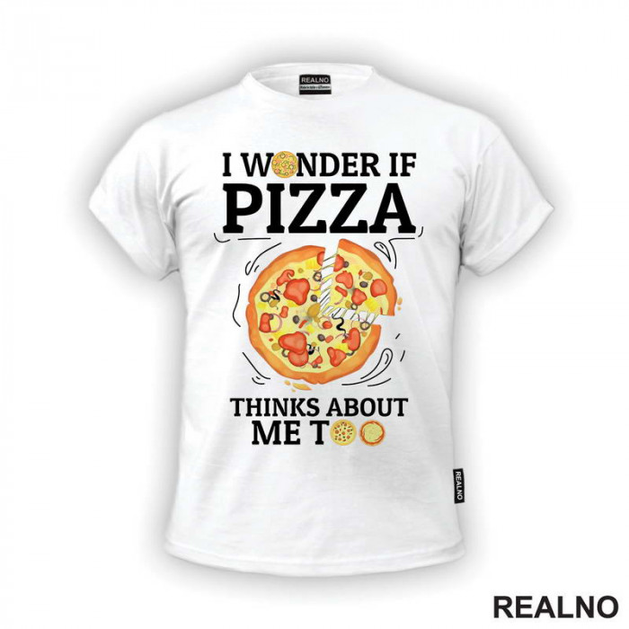 I Wonder If Pizza Thinks About Me Too - Drawing - Hrana - Food - Majica