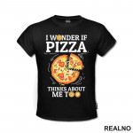 I Wonder If Pizza Thinks About Me Too - Drawing - Hrana - Food - Majica