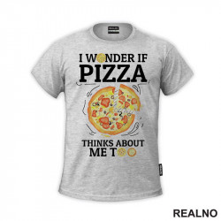 I Wonder If Pizza Thinks About Me Too - Drawing - Hrana - Food - Majica