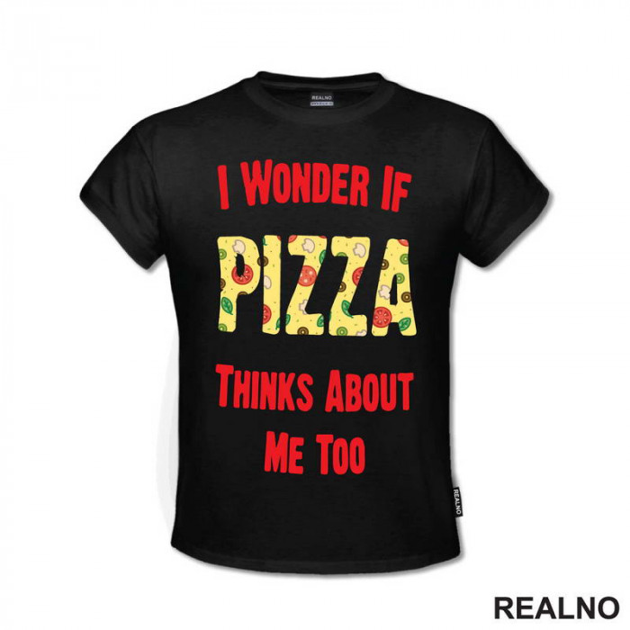 I Wonder If Pizza Thinks About Me Too - Red - Hrana - Food - Majica