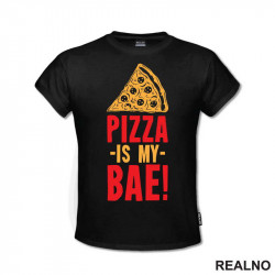 Pizza Is My Bae! - Hrana - Food - Majica