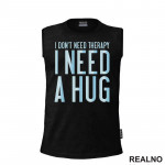 I Don't Need Therapy. I Need A Hug - Love - Ljubav - Majica