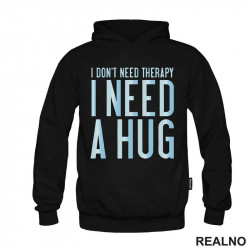 I Don't Need Therapy. I Need A Hug - Love - Ljubav - Duks