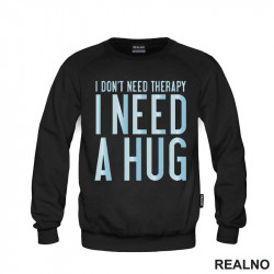 I Don't Need Therapy. I Need A Hug - Love - Ljubav - Duks
