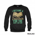 I Became A Teacher For The Money And Fame - Humor - Duks