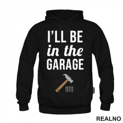 I'll Be In The Garage - Hammer and Nails - Radionica - Majstor - Duks I'll Be In The Garage - Hammer and Nails - Radionica - Majstor - Duks