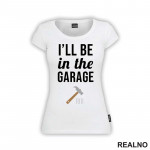 I'll Be In The Garage - Hammer and Nails - Radionica - Majstor - Majica
