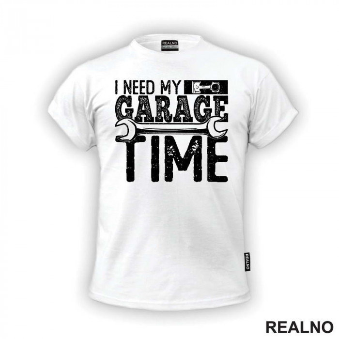 I Need My Garage Time - Wrench - Radionica - Majstor - Majica