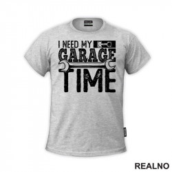 I Need My Garage Time - Wrench - Radionica - Majstor - Majica I Need My Garage Time - Wrench - Radionica - Majstor - Majica