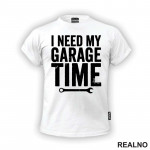 I Need My Garage Time - Clear - Radionica - Majstor - Majica