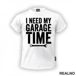 I Need My Garage Time - Clear - Radionica - Majstor - Majica I Need My Garage Time - Clear - Radionica - Majstor - Majica