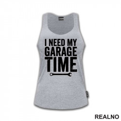 I Need My Garage Time - Clear - Radionica - Majstor - Majica I Need My Garage Time - Clear - Radionica - Majstor - Majica