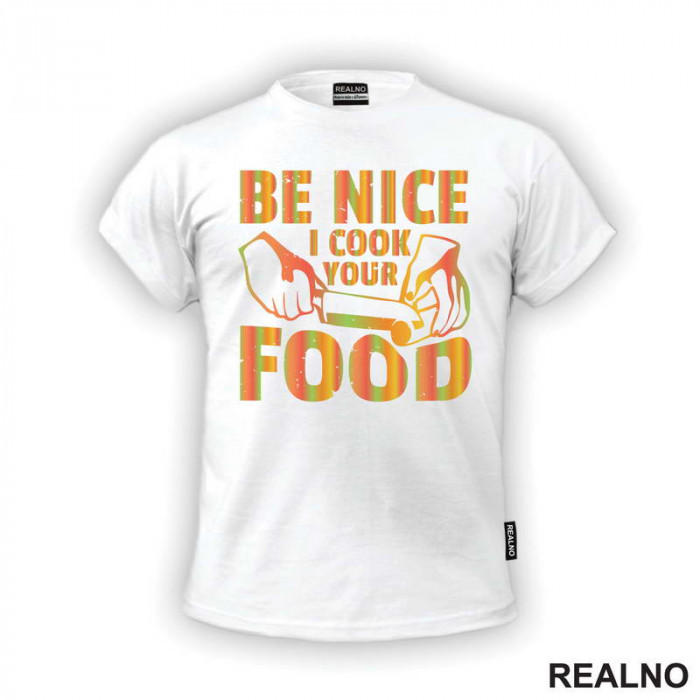 Be Nice. I Cook Your Food - Hrana - Food - Majica