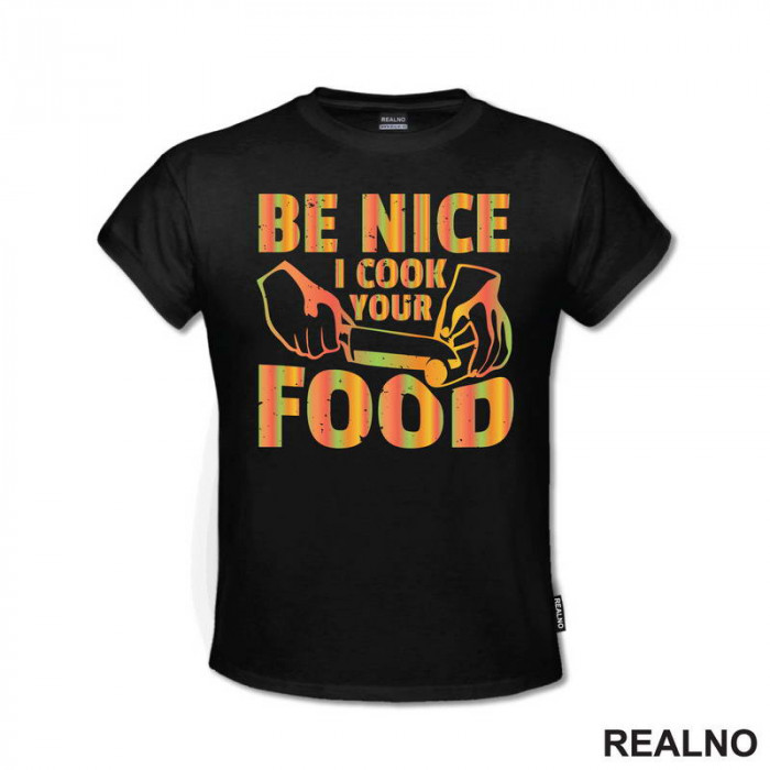 Be Nice. I Cook Your Food - Hrana - Food - Majica