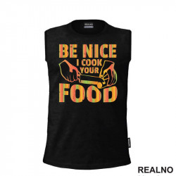 Be Nice. I Cook Your Food - Hrana - Food - Majica