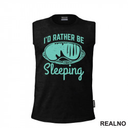 I'd Rather Be Sleeping - Humor - Majica I'd Rather Be Sleeping - Humor - Majica