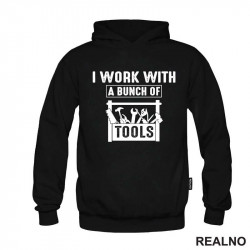 I Work With A Bunch Of Tools - Radionica - Majstor - Duks I Work With A Bunch Of Tools - Radionica - Majstor - Duks