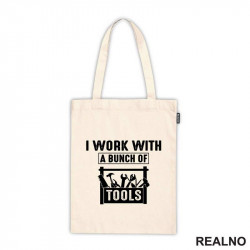 I Work With A Bunch Of Tools - Radionica - Majstor - Ceger I Work With A Bunch Of Tools - Radionica - Majstor - Ceger