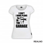 I Can't, I Have Plans In The Garage - Hand - Radionica - Majstor - Majica
