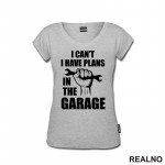 I Can't, I Have Plans In The Garage - Hand - Radionica - Majstor - Majica