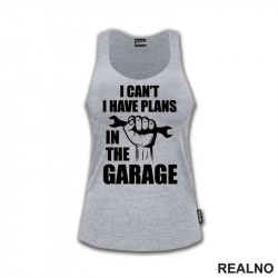 I Can't, I Have Plans In The Garage - Hand - Radionica - Majstor - Majica