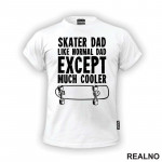 Skater Dad - Like Normal Dad Except Much Cooler - Sport - Majica