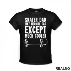 Skater Dad - Like Normal Dad Except Much Cooler - Sport - Majica