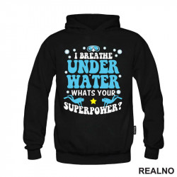 I Breathe Under Water. Whats Your Superpower? - Diving - Ronjenje - Duks I Breathe Under Water. Whats Your Superpower? - Diving - Ronjenje - Duks