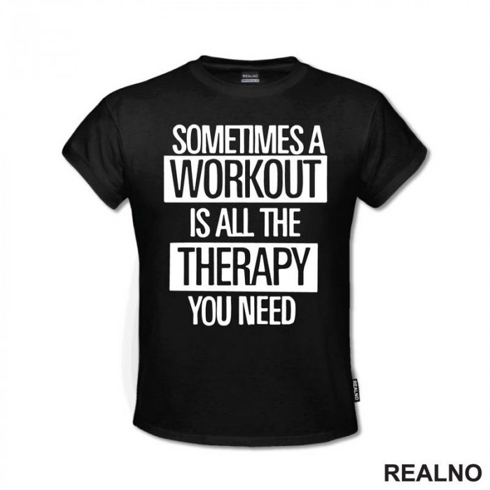 Sometimes A Workout Is All The Therapy You Need - Frame - Trening - Majica