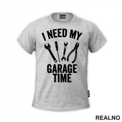 I Need My Garage Time - Tools - Radionica - Majstor - Majica I Need My Garage Time - Tools - Radionica - Majstor - Majica