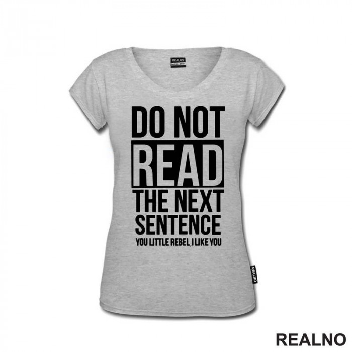 Do Not Read The Next Sentence You Little Rebel, I Like You - Humor - Majica