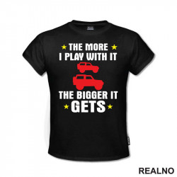 The More I Play With it The Bigger it Gets - Cars - Auto - Majica