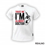 Trust Me I'm Almost Doctor - Humor - Majica