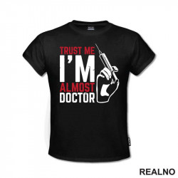 Trust Me I'm Almost Doctor - Humor - Majica