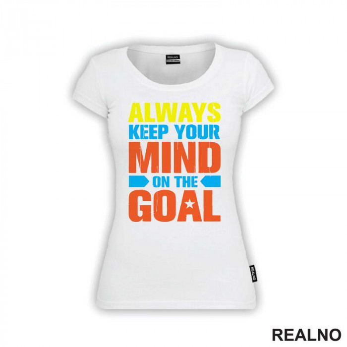 Always Keep Your Mind On The Goal - Motivation - Quotes - Majica