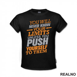 You Will Never Know You Limits Unless You Push Yourself To Them - Motivation - Quotes - Majica