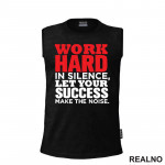 Work Hard In Silence, Let Your Success Make The Noise. - Motivation - Quotes - Majica