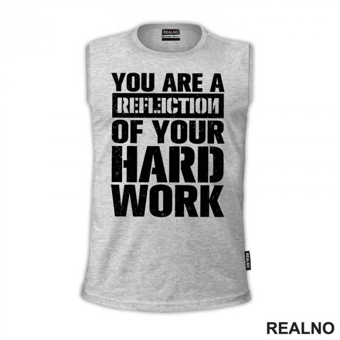 You Are A Reflection Of Your Hard Work - Motivation - Quotes - Majica