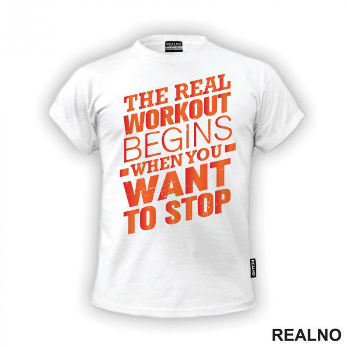 The Real Workout Begins When You Want to Stop - Trening - Majica